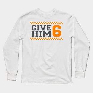 Give Him 6 Long Sleeve T-Shirt